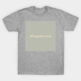 All Together Now T-Shirt